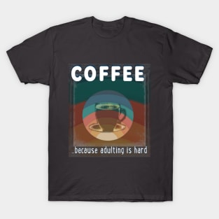 Coffee - because adulting is hard T-Shirt